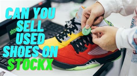 can you sell used shoes on stock x|does stockx sell used stuff.